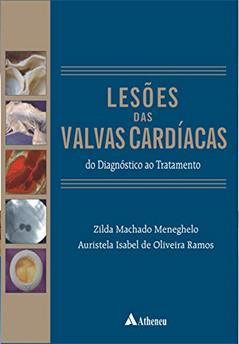 Lesões das Valvas Cardíacas: do Diagnóstico ao Tratamento, do autor Zilda Machado Meneghelo; Auristela Isabel de Oliveira Ramos