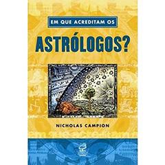 Em que acreditam os astrólogos?, do autor Nicholas Campion