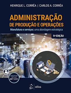 Administração De Produção E Operações: Manufatura E Serviços - Uma Abordagem Estratégica, do autor Henrique L. Corrêa
