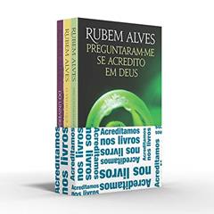 Coletânea Rubem Alves (kit 02) - Acreditamos nos livros: Perguntaram-me se acredito em Deus / O velho que acordou menino / Do universo à jabuticaba, do autor Rubem Alves