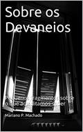 Ler Sobre os Devaneios: Pequenos fragmentos sobre o que acreditamos saber, do autor Mariano P. Machado Ler Sobre os Devaneios: Pequenos fragmentos sobre o que acreditamos saber, do autor Mariano P. Machado