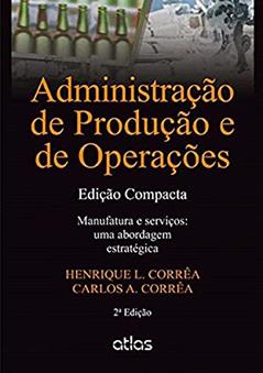 Administração de Produção e de Operações: Manufatura e Serviços: uma Abordagem Estratégica, do autor Henrique L. Corrêa; Carlos A. Corrêa