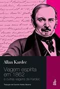 Ler Viagem Espírita em 1862, do autor Allan Kardec Ler Viagem Espírita em 1862, do autor Allan Kardec