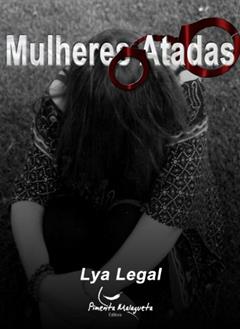 Mulheres Atadas, do autor Lya Legal