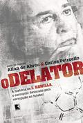 Ler O delator: A história de J. Hawilla, o corruptor devorado pela corrupção no futebol, do autor Petrocilo Carlos Abreu Allan de Ler O delator: A história de J. Hawilla, o corruptor devorado pela corrupção no futebol, do autor Petrocilo Carlos Abreu Allan de