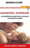 Ler KAMASUTRA ILUSTRADO: As posições do amor para alcançar o prazer de ambos, do autor MONDO GUIDE Ler KAMASUTRA ILUSTRADO: As posições do amor para alcançar o prazer de ambos, do autor MONDO GUIDE