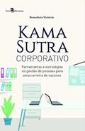 Ler Kama Sutra Corporativo: Ferramentas e Estratégias na Gestão de Pessoas Para uma Carreira de Sucesso, do autor Benedicto Victório