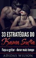 Ler 33 Estratégias do Kama Sutra: Faça-a gritar - durar mais tempo, do autor Adidas Wilson