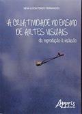 Ler A criatividade no ensino de artes visuais: da reprodução à inclusão, do autor Vera Lúcia Penzo Fernandes Ler A criatividade no ensino de artes visuais: da reprodução à inclusão, do autor Vera Lúcia Penzo Fernandes