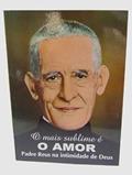 Ler O MAIS SUBLIME É O AMOR - PADRE REUS NA INTIMIDADE DE DEUS - PADRE REUS, do autor AFONSO MONS