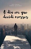 Ler O dia em que decidi morrer, do autor Francine Porfirio Ler O dia em que decidi morrer, do autor Francine Porfirio