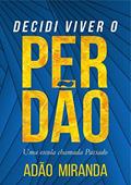 Ler Decidi Viver O Perdão, do autor Adão Miranda