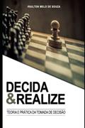 Ler Decida & Realize: Conceitos e técnicas para tomada de decisão na vida pessoal e profissional, do autor Irailton M Souza; Irailton Melo de Souza Ler Decida & Realize: Conceitos e técnicas para tomada de decisão na vida pessoal e profissional, do autor Irailton M Souza; Irailton Melo de Souza
