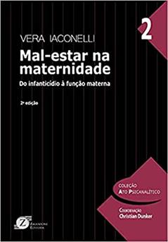 Mal-Estar na Maternidade - do Infanticídio à Função Materna, do autor Vera Iaconelli