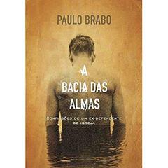 A Bacia Das Almas, do autor Paulo Brabo