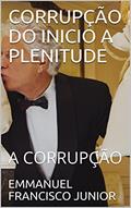 Ler CORRUPÇÃO DO INICIO A PLENITUDE: A CORRUPÇÃO, do autor EMMANUEL FRANCISCO JUNIOR