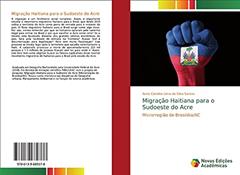 Migração Haitiana para o Sudoeste do Acre: Microrregião de Brasiléia/AC, do autor Anne Caroline Lima da Silva Santos