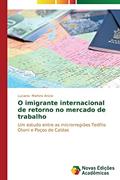 Ler O imigrante internacional de retorno no mercado de trabalho: Um estudo entre as microrregiões Teófilo Otoni e Poços de Caldas, do autor Martins Anicio Luciana Ler O imigrante internacional de retorno no mercado de trabalho: Um estudo entre as microrregiões Teófilo Otoni e Poços de Caldas, do autor Martins Anicio Luciana