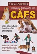 Ler Brincadeiras de Raciocínio Para Cães, do autor Claire Arrowsmith Ler Brincadeiras de Raciocínio Para Cães, do autor Claire Arrowsmith