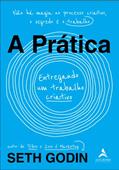Ler A Prática: Entregando um Trabalho Criativo, do autor Seth Godin