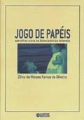 Ler Jogo de papéis: um olhar para as brincadeiras infantis, do autor Zilma de Moraes Ramos de Oliveira