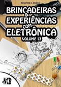 Ler Brincadeiras e Experiencias Om Eletronica - Volume 13, do autor Newton C. Braga