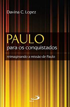 Paulo Para os Conquistados: Reimaginando a Missão de Paulo, do autor Davina C. Lopez