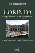 Ler Corinto e os Problemas de Uma Igreja Local. A Igreja em Corinto e a Igreja Contemporânea, do autor B. P. Bittencourt Ler Corinto e os Problemas de Uma Igreja Local. A Igreja em Corinto e a Igreja Contemporânea, do autor B. P. Bittencourt
