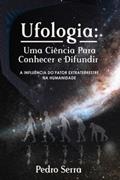 Ler UFOLIGIA - UMA CIÊNCIA PARA CONHECER E DIFUNDIR: A INFLUÊNCIA DO FATOR EXTRATERRESTRE NA HUMANIDADE (Portuguese Edition), do autor Pedro Serra Ler UFOLIGIA - UMA CIÊNCIA PARA CONHECER E DIFUNDIR: A INFLUÊNCIA DO FATOR EXTRATERRESTRE NA HUMANIDADE (Portuguese Edition), do autor Pedro Serra