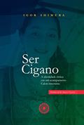Ler Ser Cigano: A identidade étnica em um acampamento Calon itinerante, do autor Igor Shimura Ler Ser Cigano: A identidade étnica em um acampamento Calon itinerante, do autor Igor Shimura