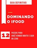 Ler 12 Passos Para Dominar o Ifood: Dominando o Ifood, do autor Márcio Silva Ler 12 Passos Para Dominar o Ifood: Dominando o Ifood, do autor Márcio Silva