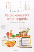 Ler Paixão Emagrece, Amor Engorda â?" Crônicas & Receitas, do autor Sonia Hirsch Ler Paixão Emagrece, Amor Engorda â?" Crônicas & Receitas, do autor Sonia Hirsch