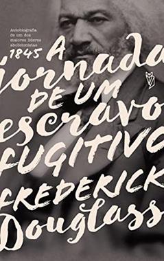 A jornada de um escravo fugitivo, do autor Frederick Douglass