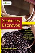 Ler Senhores Escravos: a Estrutura da Posse de Escravos em Mogi das Cruzes (1777-1829), do autor Jonas Rafael dos Santos Ler Senhores Escravos: a Estrutura da Posse de Escravos em Mogi das Cruzes (1777-1829), do autor Jonas Rafael dos Santos