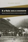 Ler E O VALE ERA O ESCRAVO: VASSOURAS, SÉCULO XIX: Vassouras, século XIX, do autor Ricardo Salles