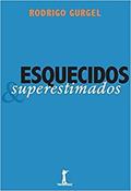Ler Esquecidos e Superestimados, do autor Rodrigo Gurgel Ler Esquecidos e Superestimados, do autor Rodrigo Gurgel