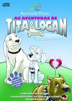 As Aventuras De Tita E Logan O Ranzinza - Audiolivro, do autor Alexandre Felício
