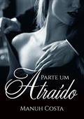 Ler Atraído (Parte I) (Poderosa Obsessão Livro 6), do autor Manuh Costa