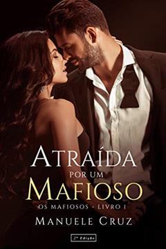 Atraída por um mafioso - Série Os mafiosos (Livro 1), do autor Manuele Cruz
