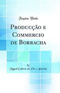 Ler Producção e Commercio de Borracha (Classic Reprint), do autor Miguel Calmon du Pin e Almeida