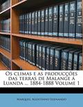 Ler Os climas e as producções das terras de Malange á Luanda ... 1884-1888 Volume 1, do autor Marques Agostinho Sisenando Ler Os climas e as producções das terras de Malange á Luanda ... 1884-1888 Volume 1, do autor Marques Agostinho Sisenando