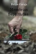 Ler MEMÓRIAS SEPULTADAS, do autor Felipe Coruja Ler MEMÓRIAS SEPULTADAS, do autor Felipe Coruja