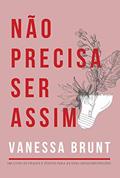 Ler Não Precisa Ser Assim - Um Livro de Frases e Textos Para as Suas (des)construções, do autor Vanessa Brunt Ler Não Precisa Ser Assim - Um Livro de Frases e Textos Para as Suas (des)construções, do autor Vanessa Brunt
