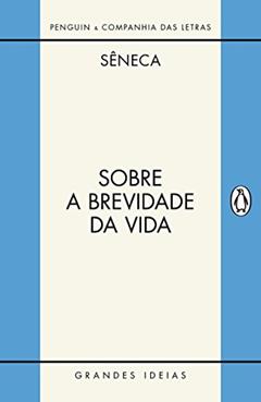 Sobre a brevidade da vida / Sobre a firmeza do sábio, do autor Sêneca