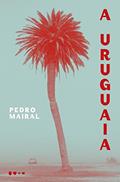 Ler A Uruguaia, do autor Pedro Mairal