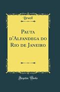 Ler Pauta d'Alfandega do Rio de Janeiro (Classic Reprint), do autor Brazil Ler Pauta d'Alfandega do Rio de Janeiro (Classic Reprint), do autor Brazil
