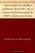 Ler Apresentação de trabalhos acadêmicos de acordo com as normas de documentação da ABNT: informações básicas, do autor Patrícia de Oliveira Portela Ler Apresentação de trabalhos acadêmicos de acordo com as normas de documentação da ABNT: informações básicas, do autor Patrícia de Oliveira Portela