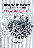Ler Tudo por um Monstro: O outro lado do caso Roger Abdelmassih, do autor Angela Tucker