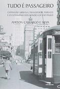 Ler Tudo E Passageiro: Expansao Urbano, Transporte Publico E O Exterminio Dos B - 1, do autor Ayrton Camargo e Silva Ler Tudo E Passageiro: Expansao Urbano, Transporte Publico E O Exterminio Dos B - 1, do autor Ayrton Camargo e Silva