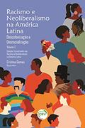 Ler Racismo e neoliberalismo na américa latina - vol 2: descolonização e desracialização coleção: Volume 2, do autor Cristina Gomes Ler Racismo e neoliberalismo na américa latina - vol 2: descolonização e desracialização coleção: Volume 2, do autor Cristina Gomes